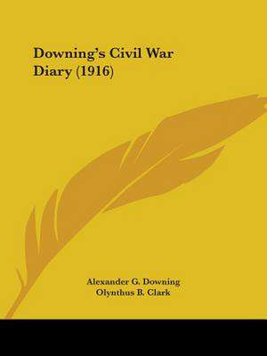 Downing's Civil War Diary (1916) de Alexander G. Downing