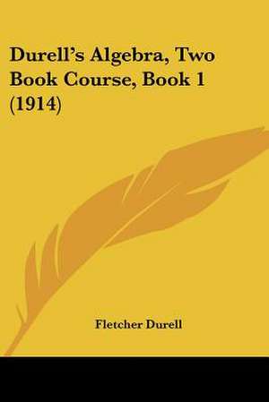 Durell's Algebra, Two Book Course, Book 1 (1914) de Fletcher Durell