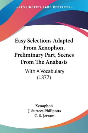 Easy Selections Adapted From Xenophon, Preliminary Part, Scenes From The Anabasis de Xenophon