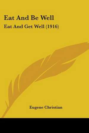 Eat And Be Well de Eugene Christian