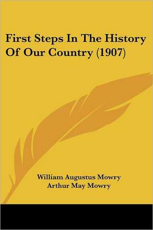 First Steps In The History Of Our Country (1907) de William Augustus Mowry