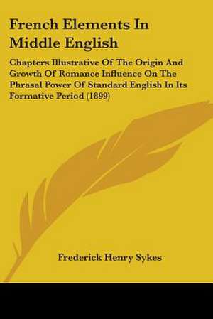 French Elements In Middle English de Frederick Henry Sykes