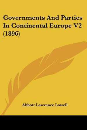 Governments And Parties In Continental Europe V2 (1896) de Abbott Lawrence Lowell