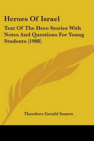 Heroes Of Israel de Theodore Gerald Soares