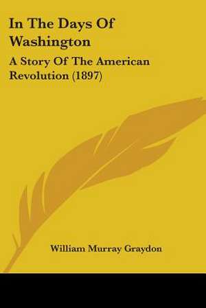 In The Days Of Washington de William Murray Graydon