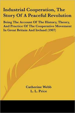 Industrial Cooperation, The Story Of A Peaceful Revolution de Catherine Webb