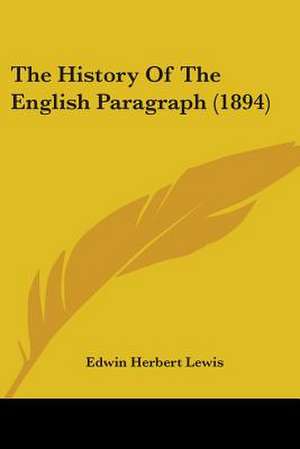 The History Of The English Paragraph (1894) de Edwin Herbert Lewis