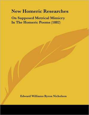 New Homeric Researches de Edward Williams Byron Nicholson