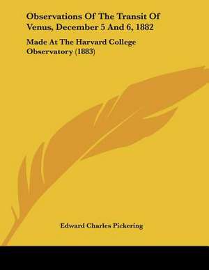 Observations Of The Transit Of Venus, December 5 And 6, 1882 de Edward Charles Pickering