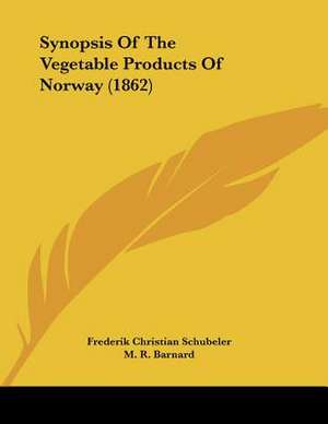 Synopsis Of The Vegetable Products Of Norway (1862) de Frederik Christian Schubeler