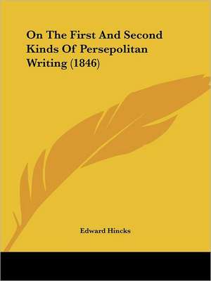 On The First And Second Kinds Of Persepolitan Writing (1846) de Edward Hincks