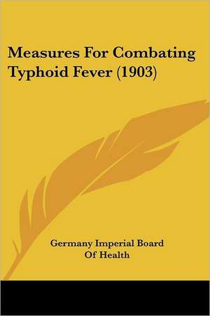 Measures For Combating Typhoid Fever (1903) de Germany Imperial Board Of Health