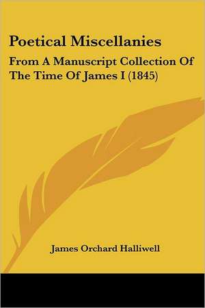 Poetical Miscellanies de James Orchard Halliwell