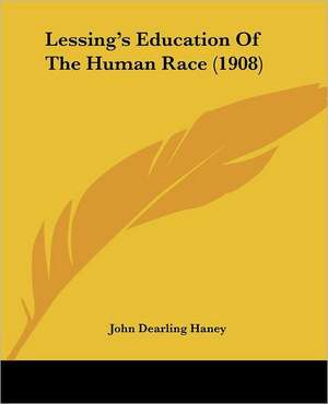 Lessing's Education Of The Human Race (1908) de John Dearling Haney