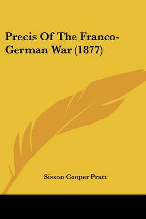 Precis Of The Franco-German War (1877) de Sisson Cooper Pratt