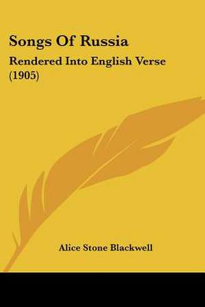 Songs Of Russia de Alice Stone Blackwell