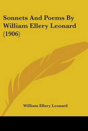 Sonnets And Poems By William Ellery Leonard (1906) de William Ellery Leonard