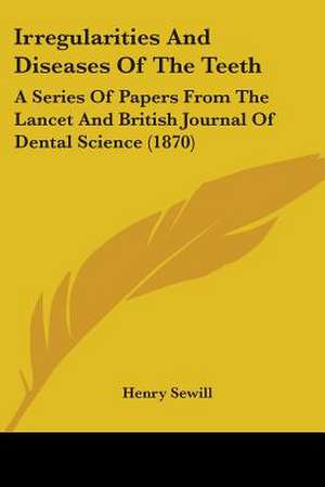 Irregularities And Diseases Of The Teeth de Henry Sewill