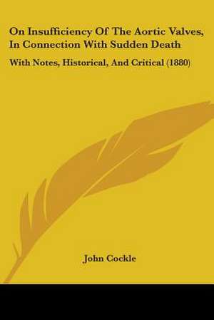 On Insufficiency Of The Aortic Valves, In Connection With Sudden Death de John Cockle