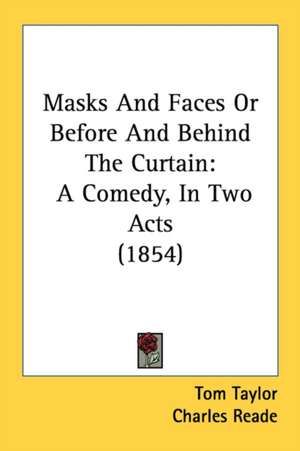 Masks And Faces Or Before And Behind The Curtain de Tom Taylor