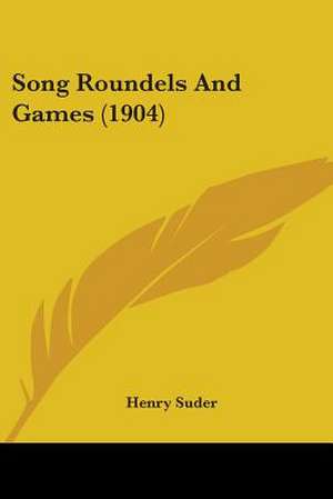 Song Roundels And Games (1904) de Henry Suder