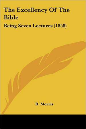 The Excellency Of The Bible de R. Morris