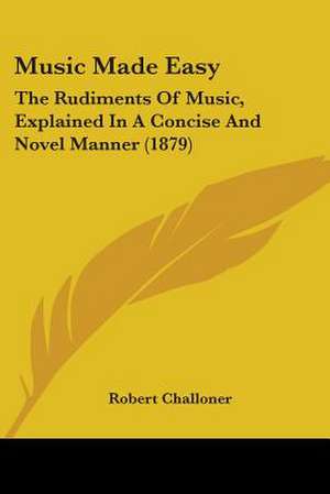 Music Made Easy de Robert Challoner