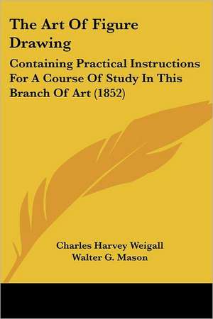 The Art Of Figure Drawing de Charles Harvey Weigall