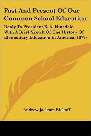 Past And Present Of Our Common School Education de Andrew Jackson Rickoff