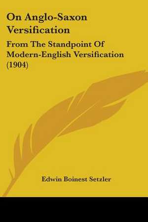 On Anglo-Saxon Versification de Edwin Boinest Setzler