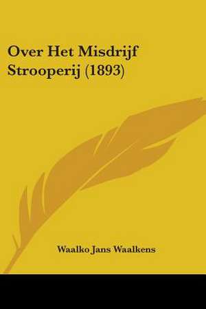 Over Het Misdrijf Strooperij (1893) de Waalko Jans Waalkens