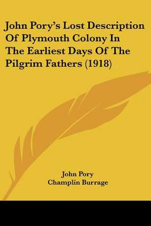 John Pory's Lost Description Of Plymouth Colony In The Earliest Days Of The Pilgrim Fathers (1918) de John Pory