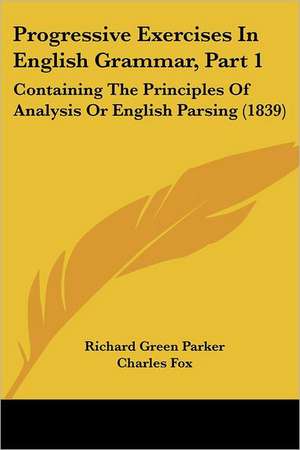 Progressive Exercises In English Grammar, Part 1 de Richard Green Parker