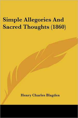 Simple Allegories And Sacred Thoughts (1860) de Henry Charles Blagden