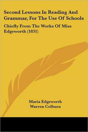 Second Lessons In Reading And Grammar, For The Use Of Schools de Maria Edgeworth