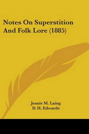 Notes On Superstition And Folk Lore (1885) de Jeanie M. Laing