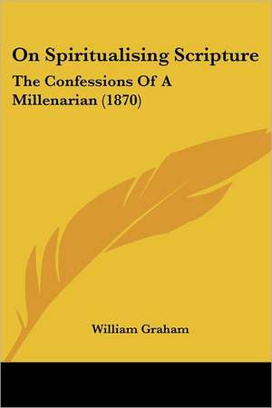 On Spiritualising Scripture de William Graham