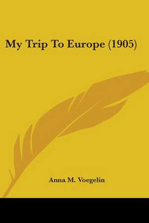 My Trip To Europe (1905) de Anna M. Voegelin