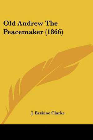 Old Andrew The Peacemaker (1866) de J. Erskine Clarke