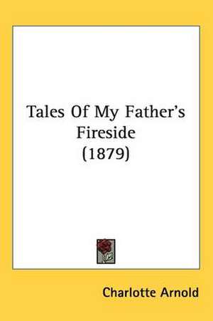 Tales Of My Father's Fireside (1879) de Charlotte Arnold