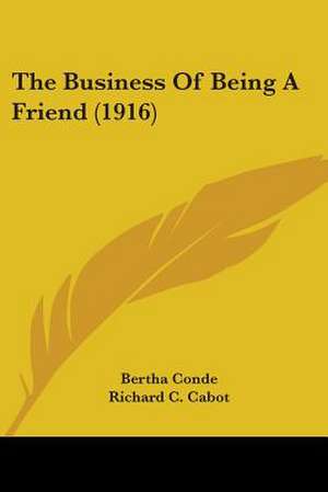 The Business Of Being A Friend (1916) de Bertha Conde