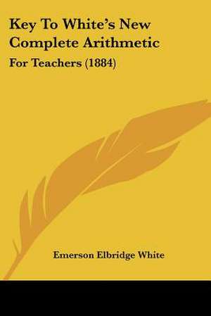 Key To White's New Complete Arithmetic de Emerson Elbridge White