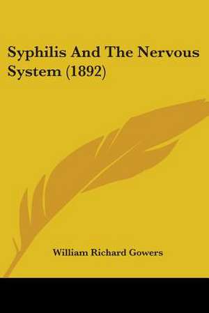 Syphilis And The Nervous System (1892) de William Richard Gowers