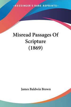 Misread Passages Of Scripture (1869) de James Baldwin Brown