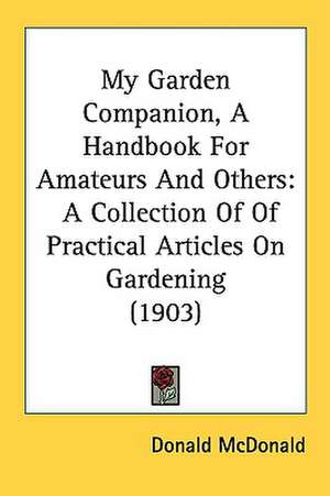 My Garden Companion, A Handbook For Amateurs And Others de Donald Mcdonald