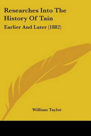 Researches Into The History Of Tain de William Taylor