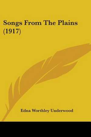 Songs From The Plains (1917) de Edna Worthley Underwood