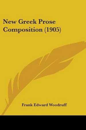 New Greek Prose Composition (1905) de Frank Edward Woodruff