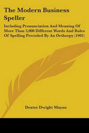 The Modern Business Speller de Dexter Dwight Mayne