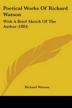 Poetical Works Of Richard Watson de Richard Watson